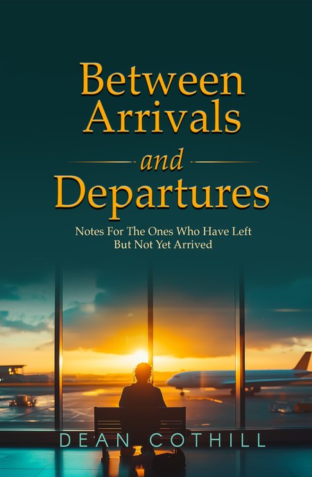 Cover of Between Arrivals and Departures by Dean Cothill